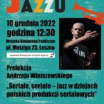 Plakat informujący o prelekcji Andrzeja Winiszewskiego pt." Seriale,seriale - jazz w dziejach polskich produkcji serialowych"