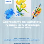 Plakat informujący o organizowanych warsztatach rysunku artystycznego Wiosenne kwiaty
